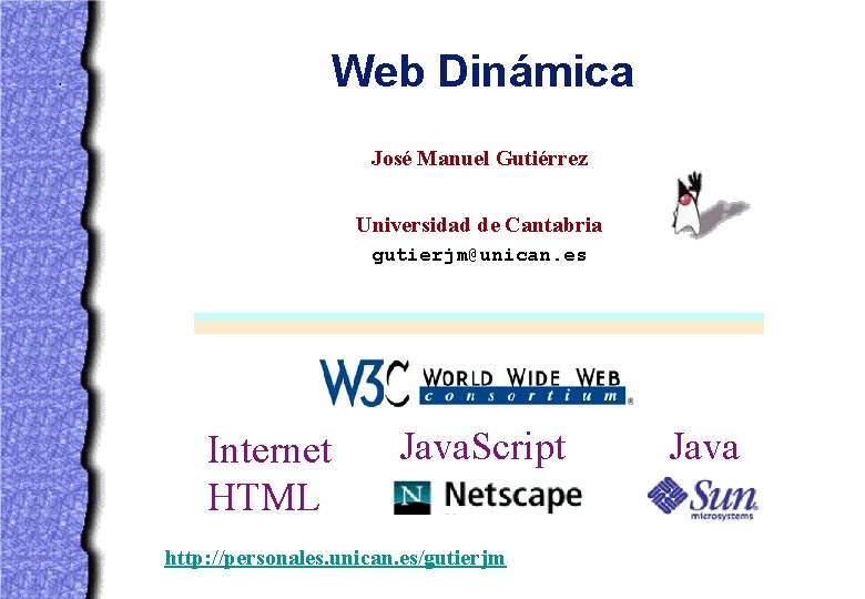Web Dinámica José Manuel Gutiérrez Universidad de Cantabria gutierjm@unican. es Internet HTML Java. Script