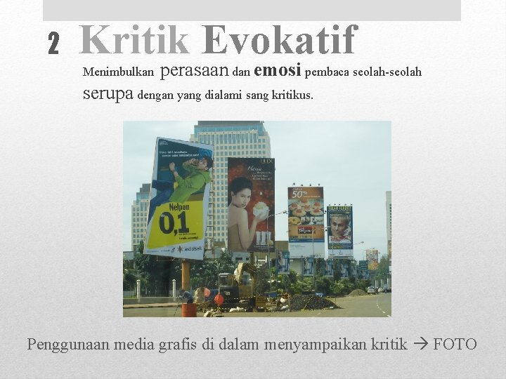 2 Kritik Evokatif Menimbulkan perasaan dan emosi pembaca seolah-seolah serupa dengan yang dialami sang