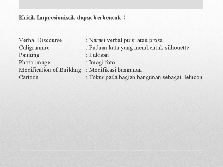 Kritik Impresionistik dapat berbentuk : Verbal Discourse Caligramme Painting Photo image Modification of Building
