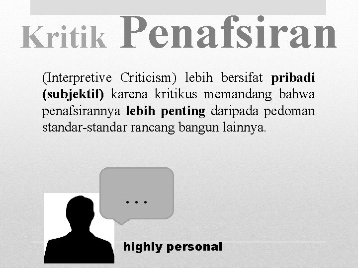 Kritik Penafsiran (Interpretive Criticism) lebih bersifat pribadi (subjektif) karena kritikus memandang bahwa penafsirannya lebih