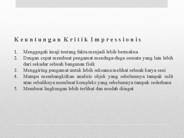 Keuntungan Kritik Impressionis 1. 2. 3. 4. 5. Menggugah imaji tentang fakta menjadi lebih