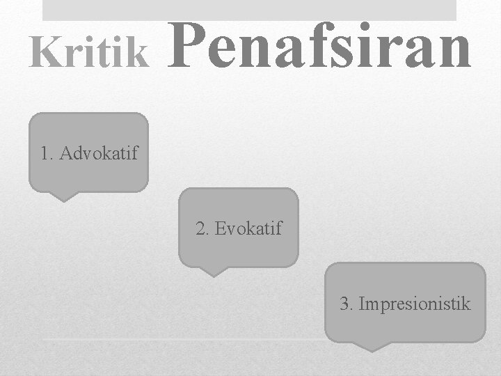 Kritik Penafsiran 1. Advokatif 2. Evokatif 3. Impresionistik 