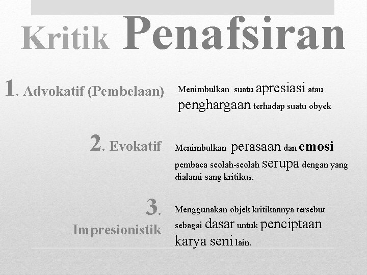 Kritik Penafsiran 1. Advokatif (Pembelaan) 2. Evokatif Menimbulkan suatu apresiasi atau penghargaan terhadap suatu