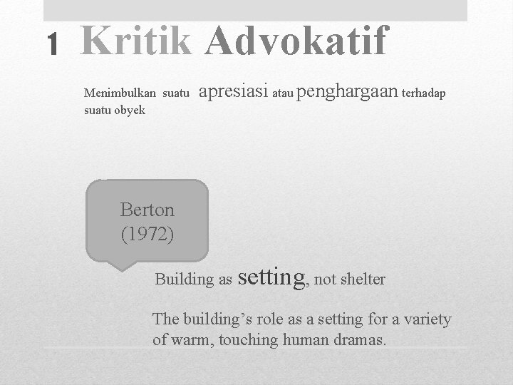 1 Kritik Advokatif Menimbulkan suatu obyek apresiasi atau penghargaan terhadap Berton (1972) Building as