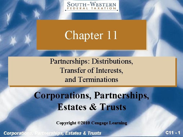 Chapter 11 Partnerships: Distributions, Transfer of Interests, and Terminations Corporations, Partnerships, Estates & Trusts