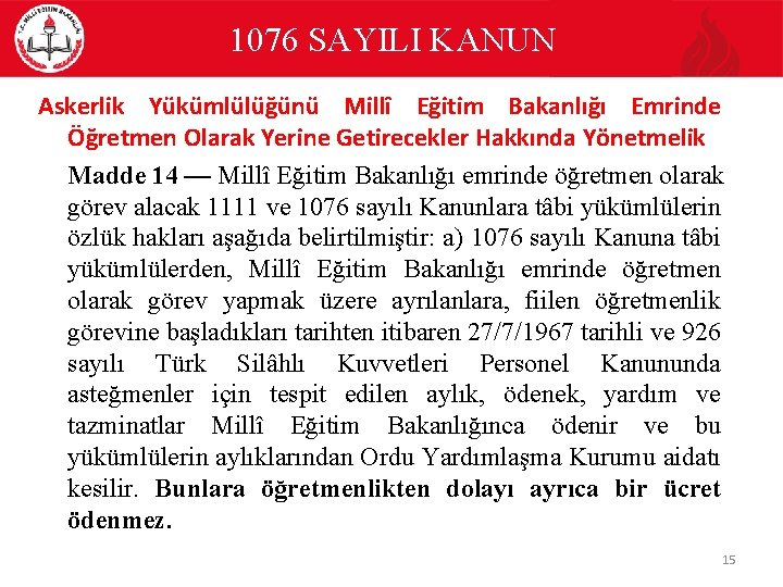 1076 SAYILI KANUN Askerlik Yükümlülüğünü Millî Eğitim Bakanlığı Emrinde Öğretmen Olarak Yerine Getirecekler Hakkında