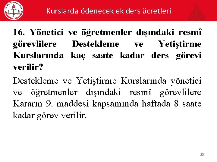 Kurslarda ödenecek ek ders ücretleri 16. Yönetici ve öğretmenler dışındaki resmî görevlilere Destekleme ve