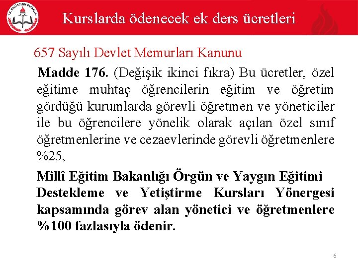 Kurslarda ödenecek ek ders ücretleri 657 Sayılı Devlet Memurları Kanunu Madde 176. (Değişik ikinci