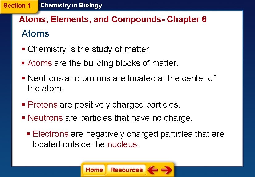 Section 1 Chemistry in Biology Atoms, Elements, and Compounds- Chapter 6 Atoms § Chemistry