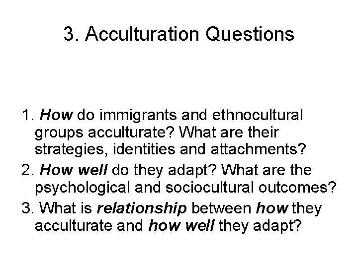 3. Acculturation Questions 1. How do immigrants and ethnocultural groups acculturate? What are their