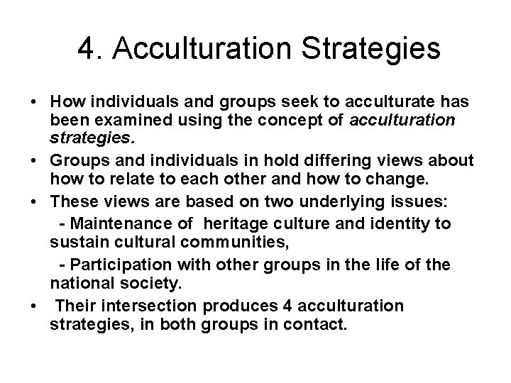 4. Acculturation Strategies • How individuals and groups seek to acculturate has been examined