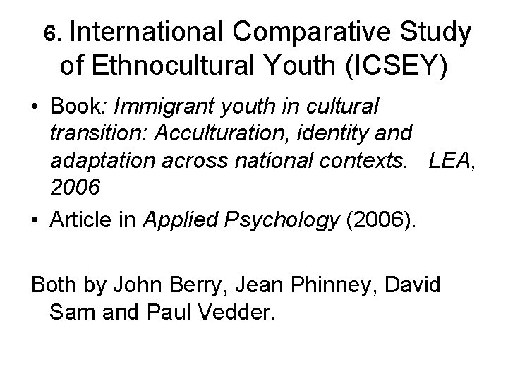 6. International Comparative Study of Ethnocultural Youth (ICSEY) • Book: Immigrant youth in cultural