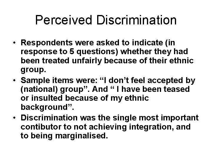 Perceived Discrimination • Respondents were asked to indicate (in response to 5 questions) whether