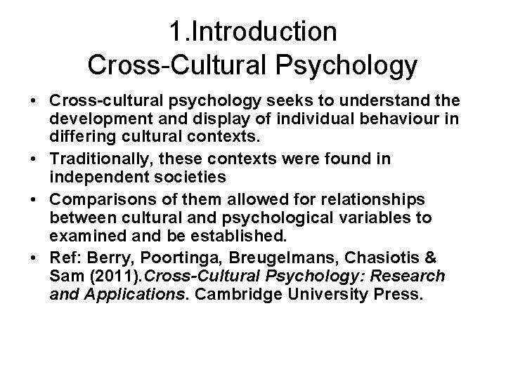 1. Introduction Cross-Cultural Psychology • Cross-cultural psychology seeks to understand the development and display