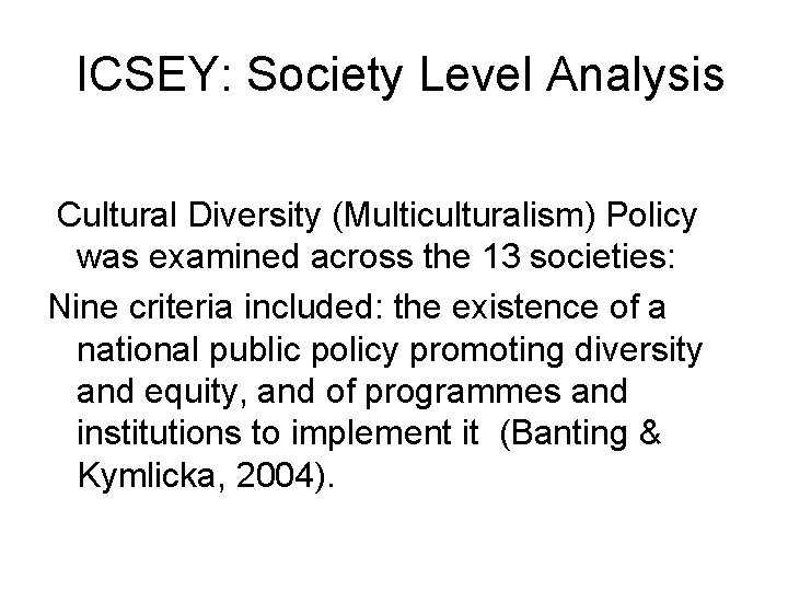 ICSEY: Society Level Analysis Cultural Diversity (Multiculturalism) Policy was examined across the 13 societies: