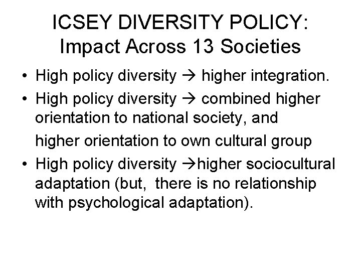 ICSEY DIVERSITY POLICY: Impact Across 13 Societies • High policy diversity higher integration. •