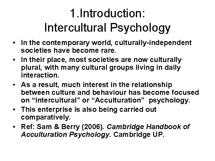 1. Introduction: Intercultural Psychology • In the contemporary world, culturally-independent societies have become rare.