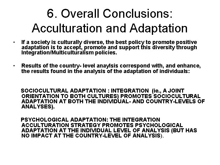 6. Overall Conclusions: Acculturation and Adaptation • If a society is culturally diverse, the