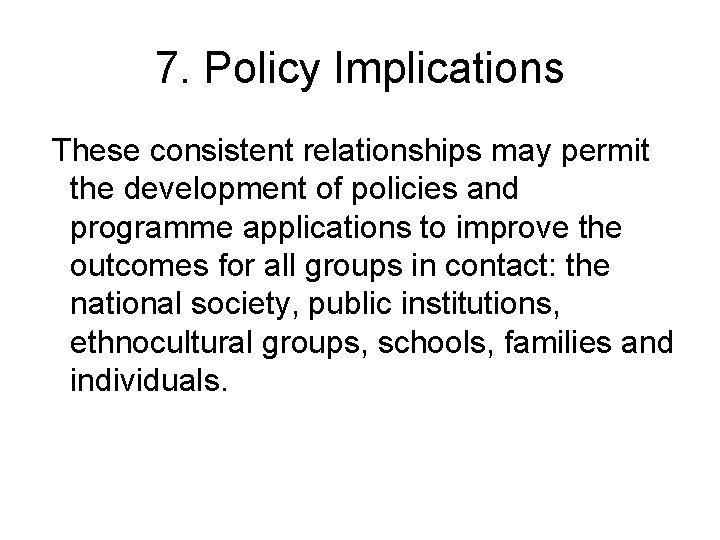 7. Policy Implications These consistent relationships may permit the development of policies and programme