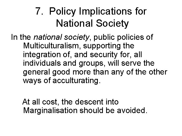 7. Policy Implications for National Society In the national society, public policies of Multiculturalism,