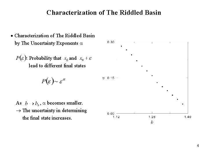 Characterization of The Riddled Basin by The Uncertainty Exponents : Probability that and lead