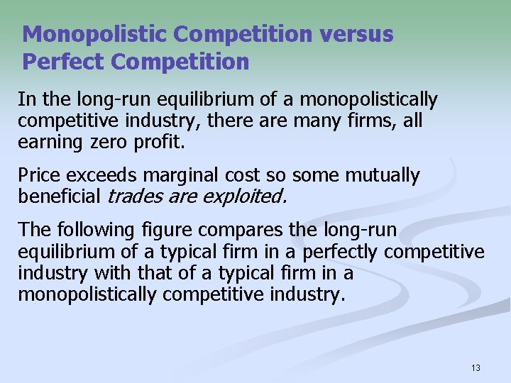 Monopolistic Competition versus Perfect Competition In the long-run equilibrium of a monopolistically competitive industry,