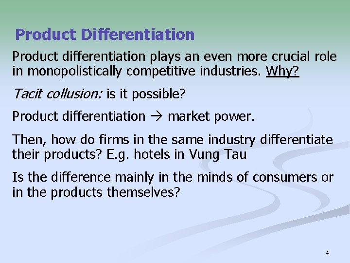 Product Differentiation Product differentiation plays an even more crucial role in monopolistically competitive industries.