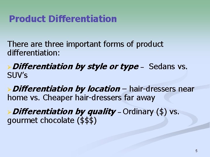Product Differentiation There are three important forms of product differentiation: ØDifferentiation by style or