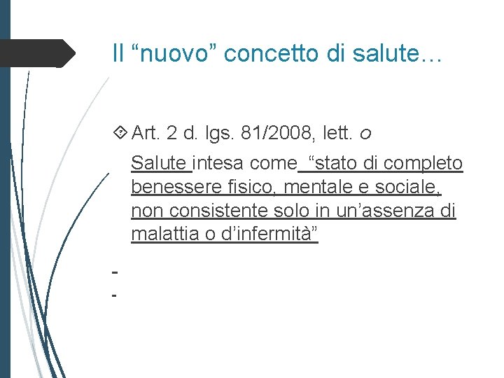 Il “nuovo” concetto di salute… Art. 2 d. lgs. 81/2008, lett. o Salute intesa