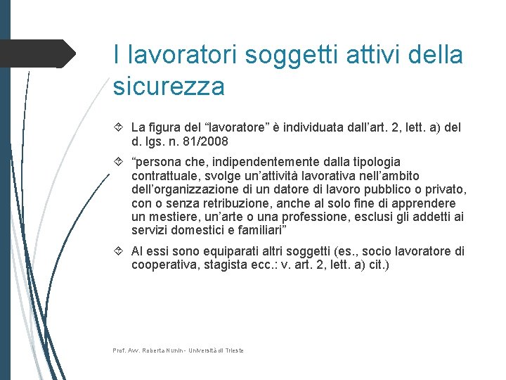 I lavoratori soggetti attivi della sicurezza La figura del “lavoratore” è individuata dall’art. 2,