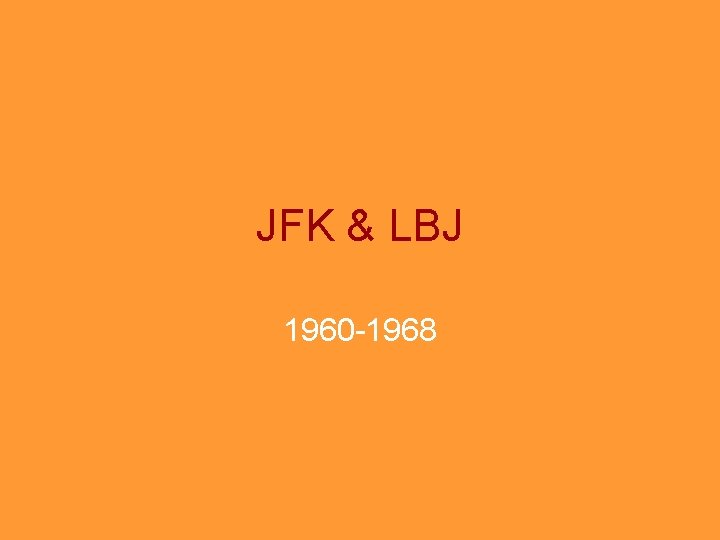 JFK & LBJ 1960 -1968 