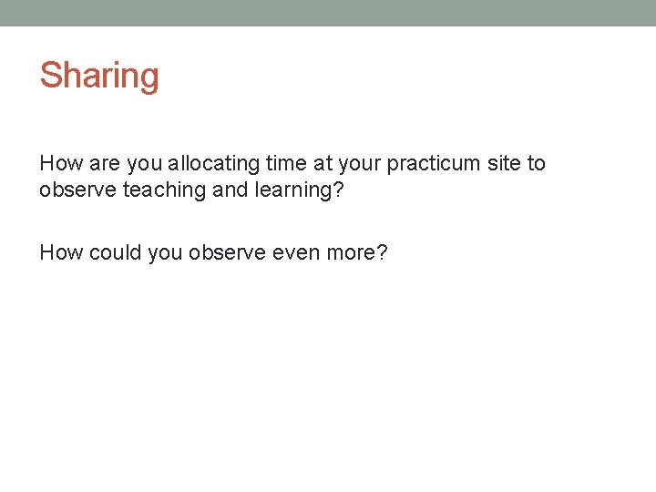 Sharing How are you allocating time at your practicum site to observe teaching and