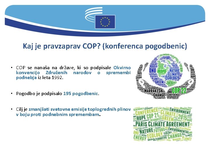 Kaj je pravzaprav COP? (konferenca pogodbenic) • COP se nanaša na države, ki so