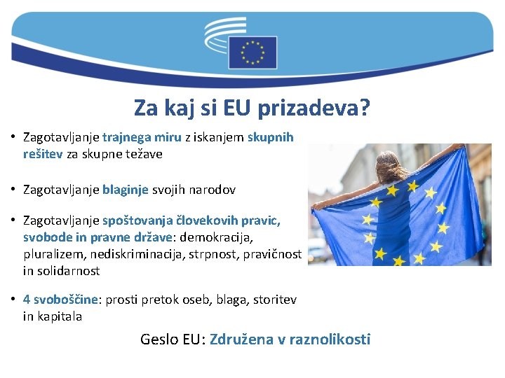 Za kaj si EU prizadeva? • Zagotavljanje trajnega miru z iskanjem skupnih rešitev za