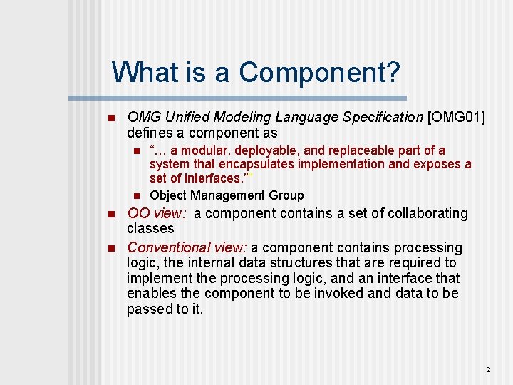 What is a Component? n OMG Unified Modeling Language Specification [OMG 01] defines a