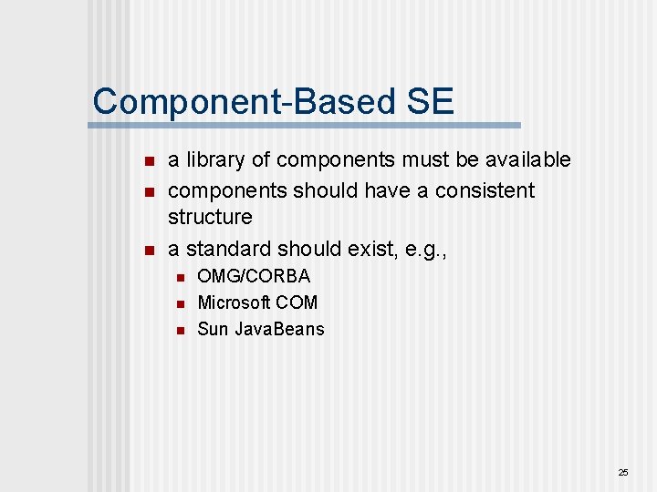 Component-Based SE n n n a library of components must be available components should