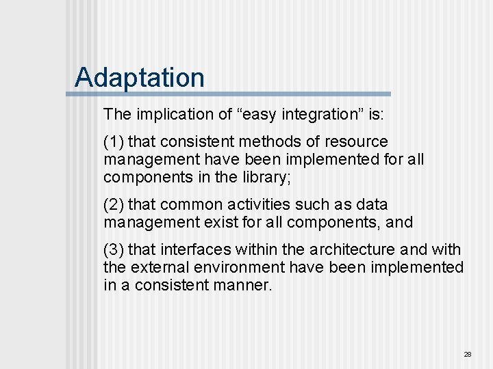 Adaptation The implication of “easy integration” is: (1) that consistent methods of resource management