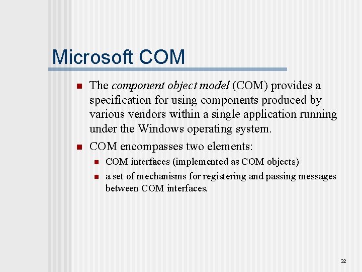 Microsoft COM n n The component object model (COM) provides a specification for using