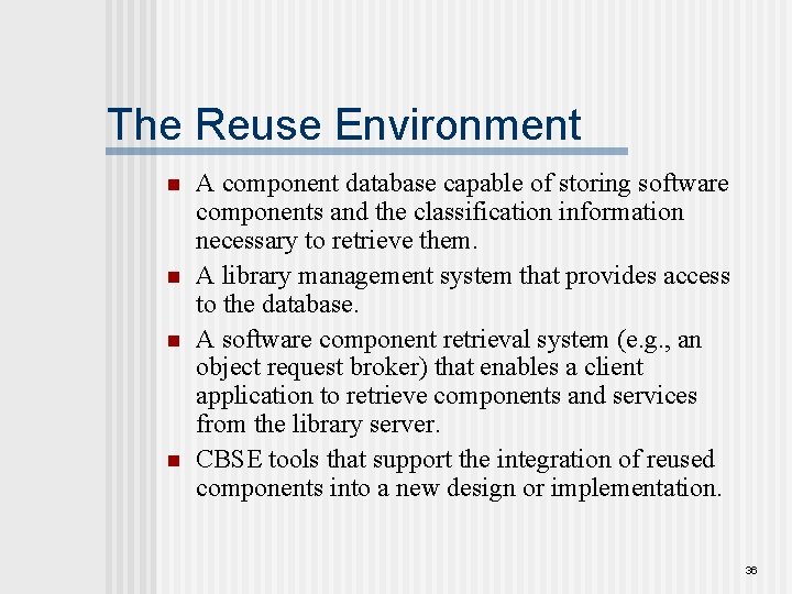 The Reuse Environment n n A component database capable of storing software components and
