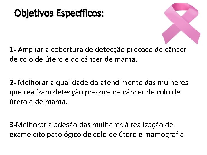 Objetivos Específicos: 1 - Ampliar a cobertura de detecção precoce do câncer de colo