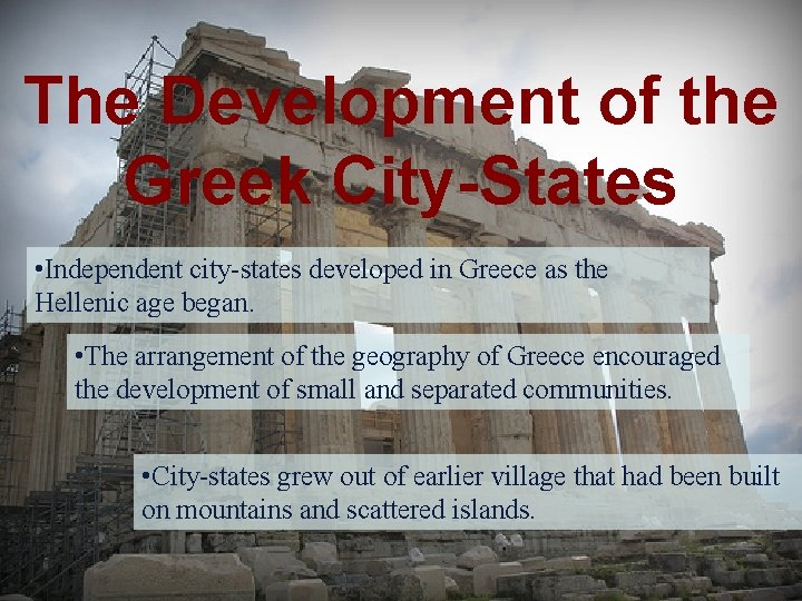 The Development of the Greek City-States • Independent city-states developed in Greece as the