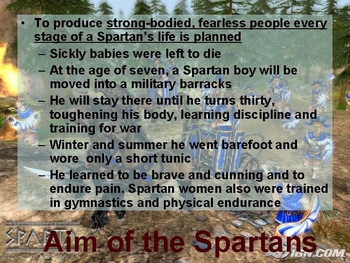  • To produce strong-bodied, fearless people every stage of a Spartan’s life is