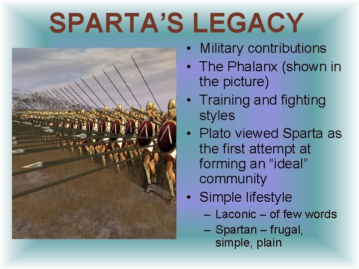 SPARTA’S LEGACY • Military contributions • The Phalanx (shown in the picture) • Training