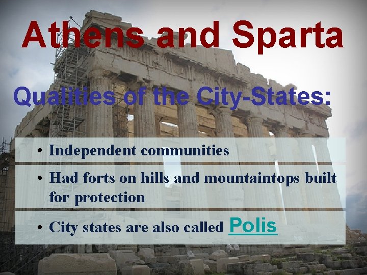 Athens and Sparta Qualities of the City-States: • Independent communities • Had forts on