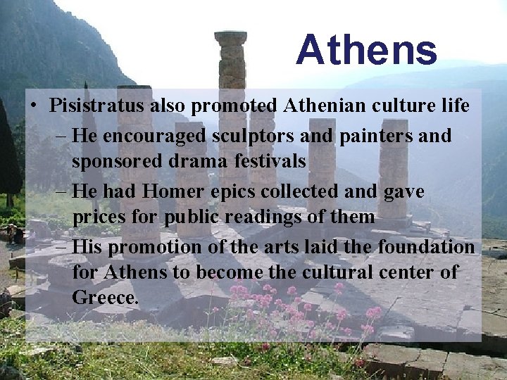 Athens • Pisistratus also promoted Athenian culture life – He encouraged sculptors and painters