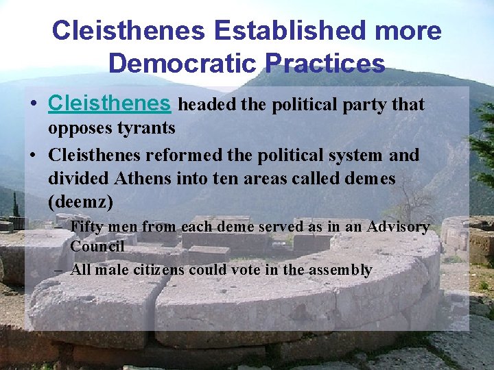 Cleisthenes Established more Democratic Practices • Cleisthenes headed the political party that opposes tyrants