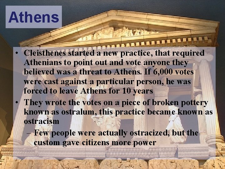 Athens • Cleisthenes started a new practice, that required Athenians to point out and