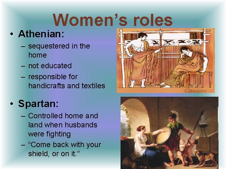 Women’s roles • Athenian: – sequestered in the home – not educated – responsible