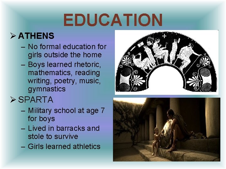 EDUCATION Ø ATHENS – No formal education for girls outside the home – Boys