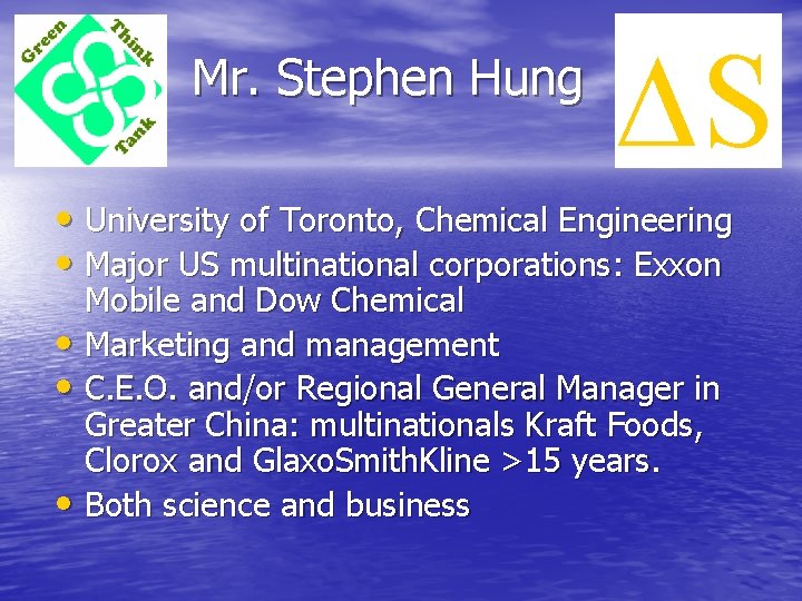 Mr. Stephen Hung ∆S • University of Toronto, Chemical Engineering • Major US multinational Mr. Stephen Hung ∆S • University of Toronto, Chemical Engineering • Major US multinational
